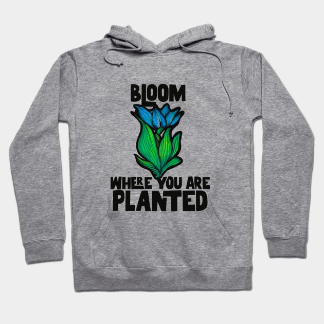 Bloom where you are planted Hoodie by bubbsnugg